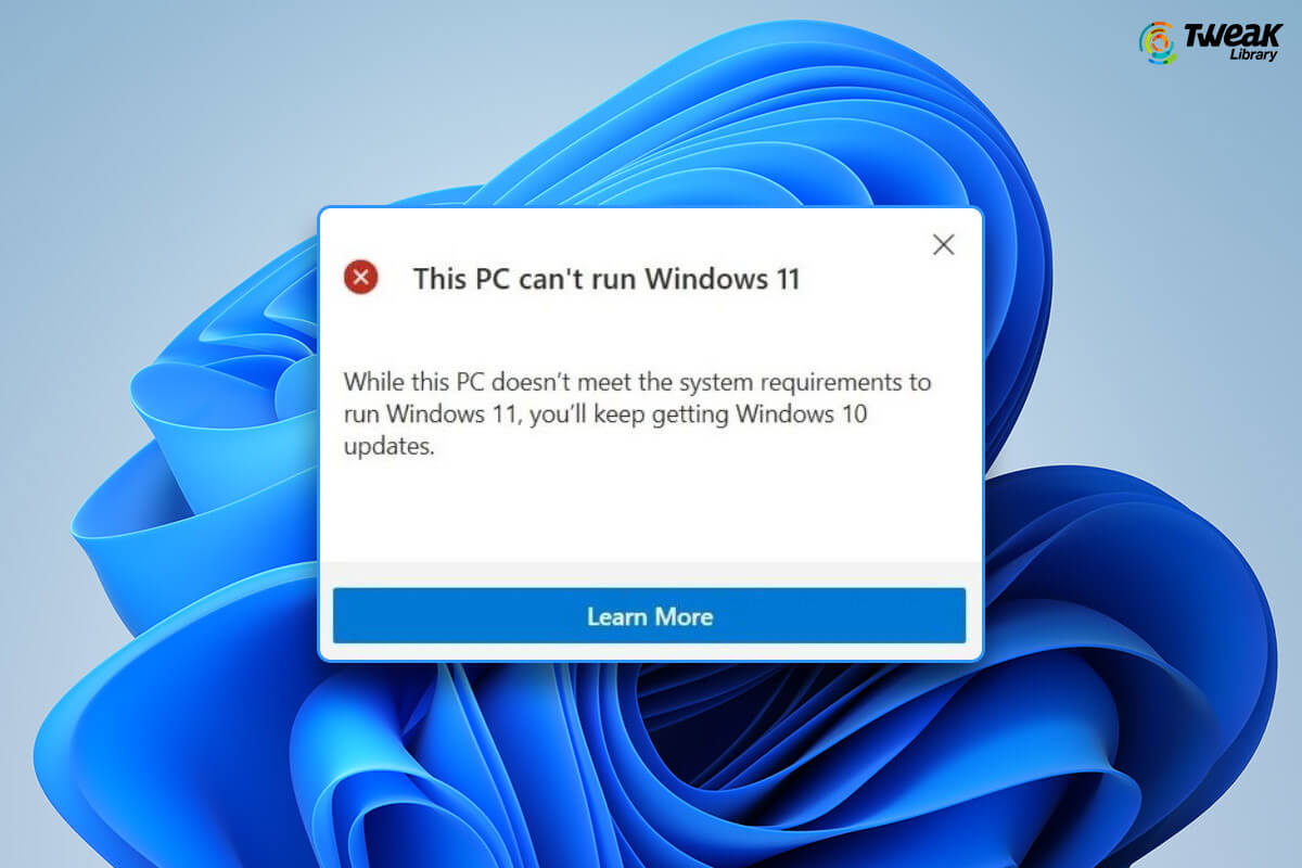 Ways To Fix The “This PC Can’t Run Windows 11” Error